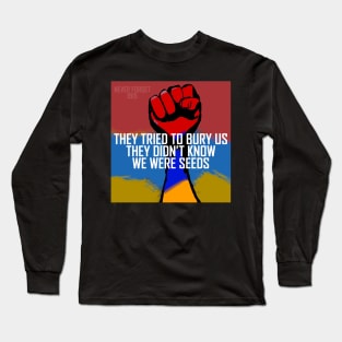 They tried to bury us, they didn't know we were seeds Long Sleeve T-Shirt